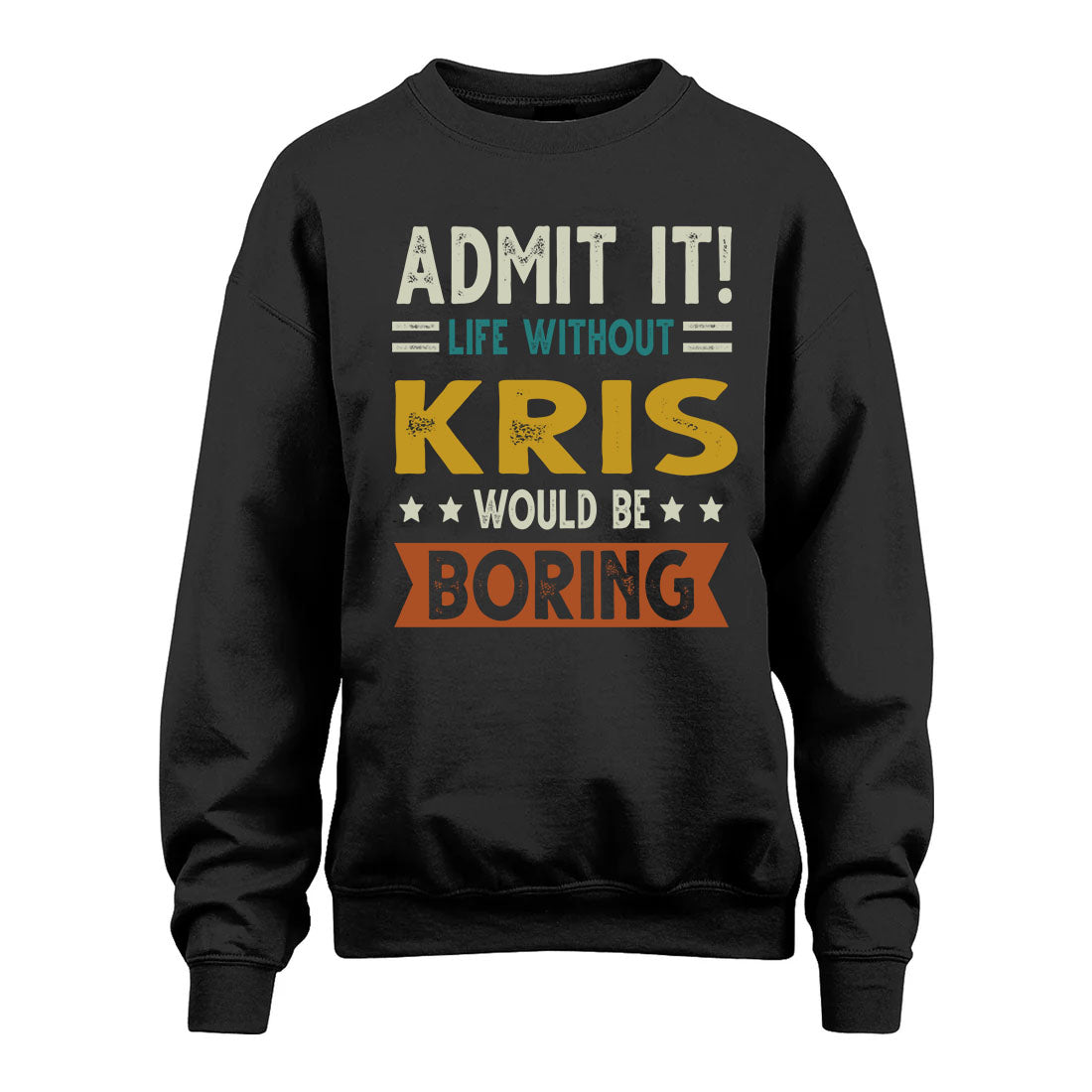 KRIS HH88-K2–Personalized Funny Quote Apparel “Life Without NAME Would Be Boring”