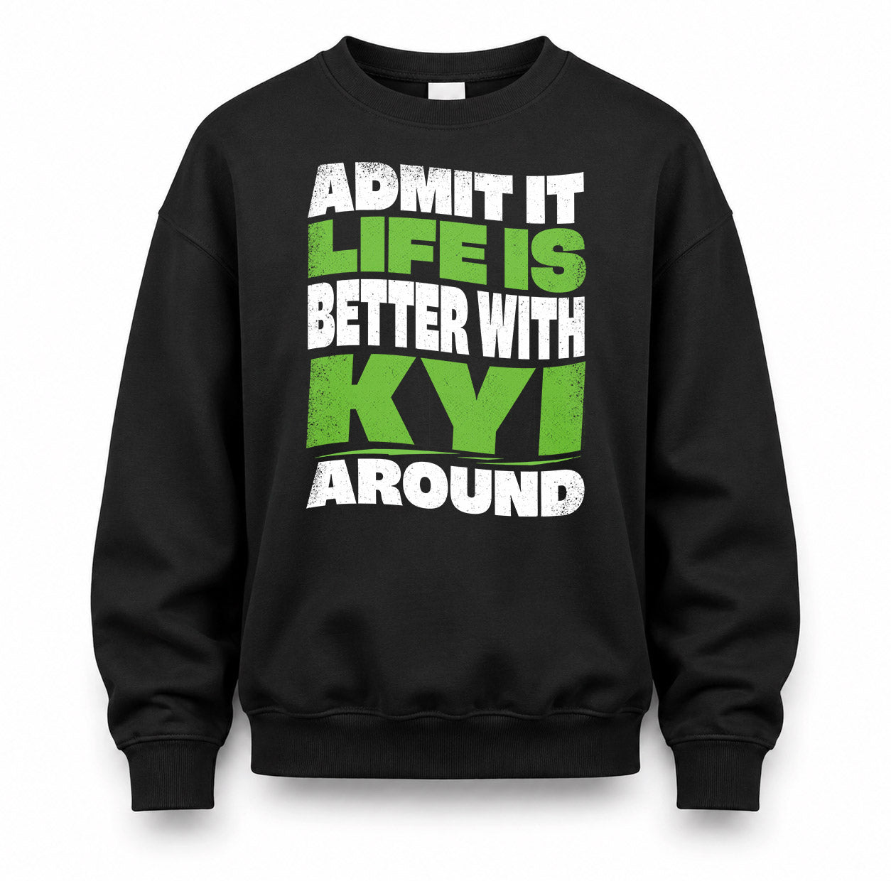 KYI KTT19-K098-189 – Personalized Funny Quote Apparel “Admit It, Life Is Better With NAME Around”