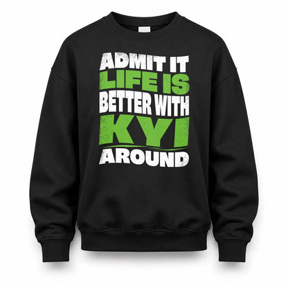 KYI KTT19-K098-189 – Personalized Funny Quote Apparel “Admit It, Life Is Better With NAME Around”