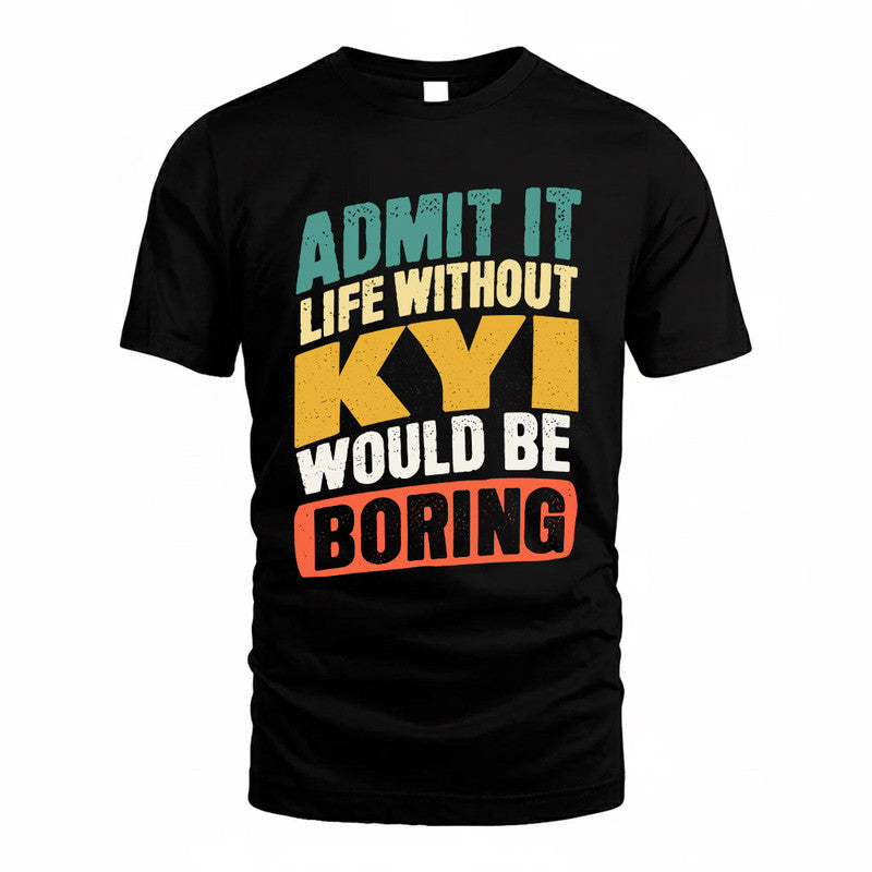 KYI TP88-K4-229–Personalized Funny Quote Apparel “Life Without NAME Would Be Boring”