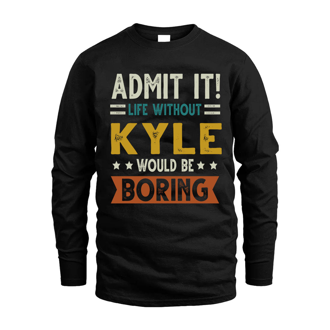 KYLE HH88-K2–Personalized Funny Quote Apparel “Life Without NAME Would Be Boring”