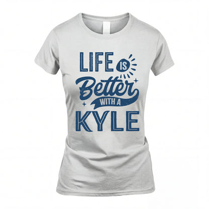 KYLE HH88-K2–Personalized Name Quote T-Shirt Life Is Better With Unisex Gift