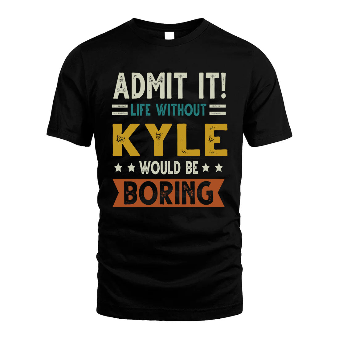 KYLE HH88-K2–Personalized Funny Quote Apparel “Life Without NAME Would Be Boring”