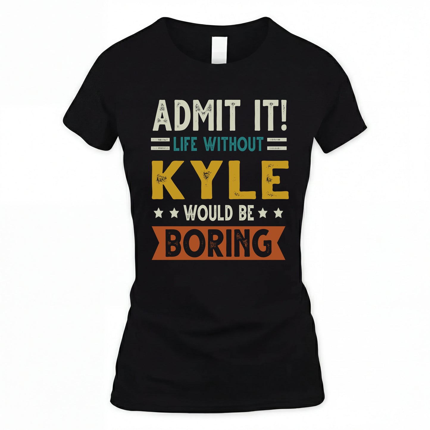 KYLE HH88-K2–Personalized Funny Quote Apparel “Life Without NAME Would Be Boring”