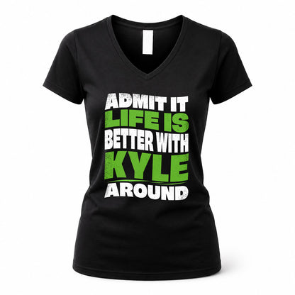 KYLE KTT19-K098-189 – Personalized Funny Quote Apparel “Admit It, Life Is Better With NAME Around”