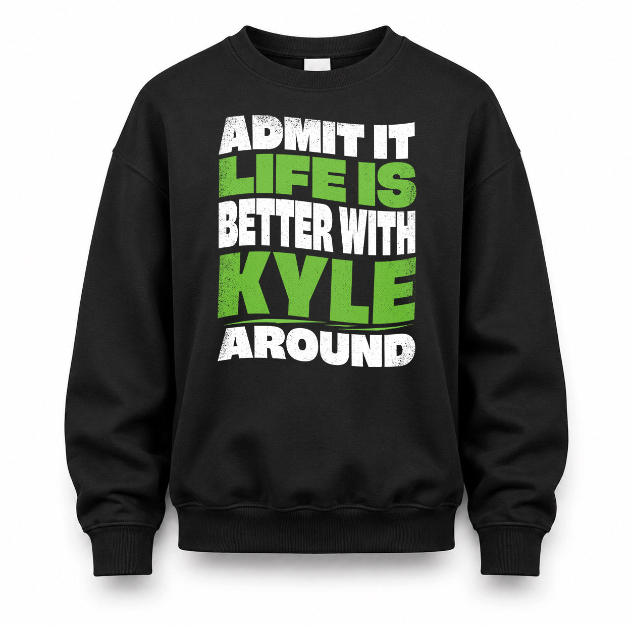 KYLE KTT19-K098-189 – Personalized Funny Quote Apparel “Admit It, Life Is Better With NAME Around”