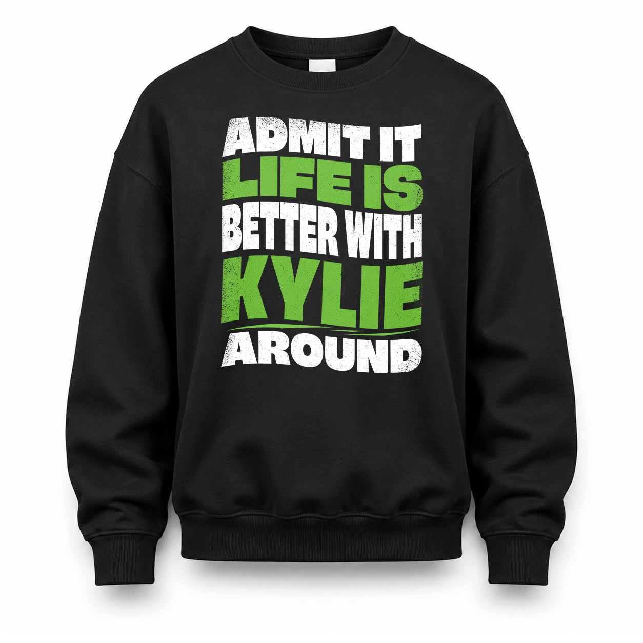 KYLIE KTT19-K098-189 – Personalized Funny Quote Apparel “Admit It, Life Is Better With NAME Around”