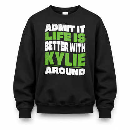 KYLIE KTT19-K098-189 – Personalized Funny Quote Apparel “Admit It, Life Is Better With NAME Around”