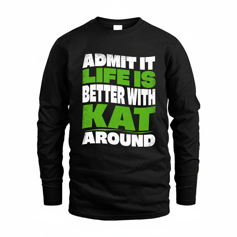 KAT KTT19-K098-189 – Personalized Funny Quote Apparel “Admit It, Life Is Better With NAME Around”
