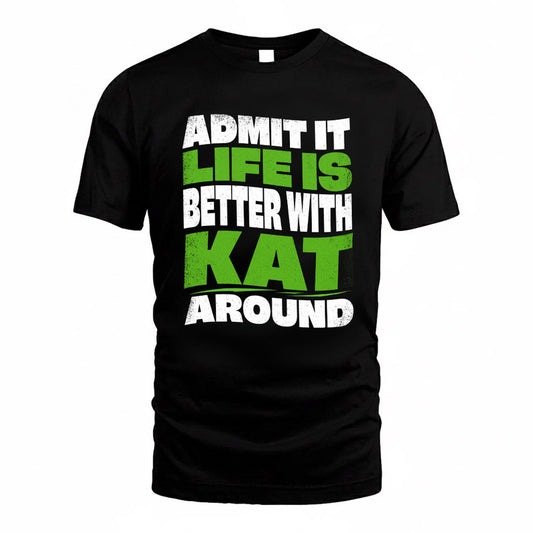 KAT KTT19-K098-189 – Personalized Funny Quote Apparel “Admit It, Life Is Better With NAME Around”