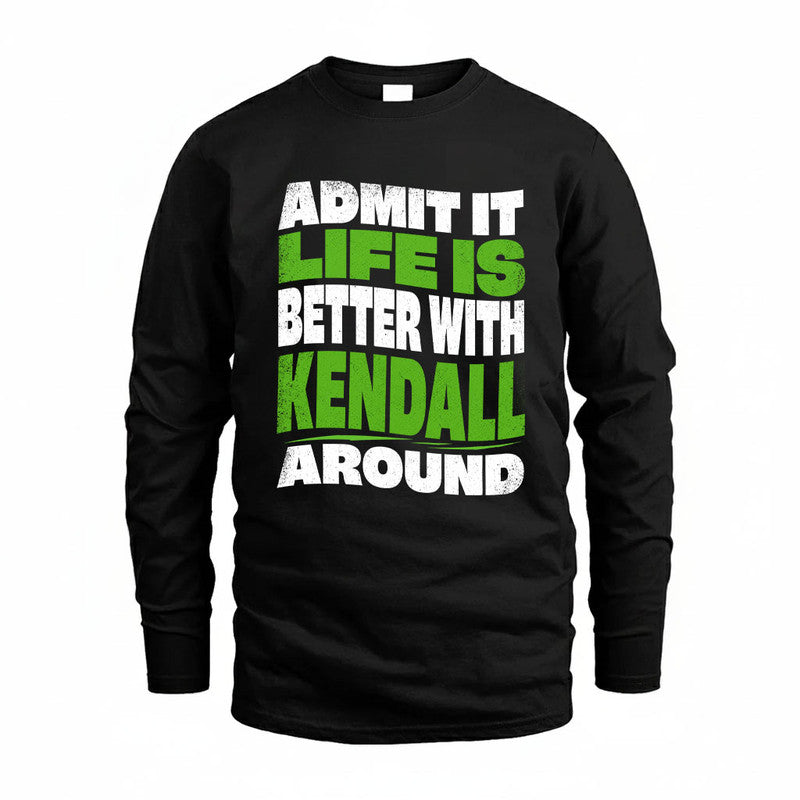 KENDALL KTT19-K098-189 – Personalized Funny Quote Apparel “Admit It, Life Is Better With NAME Around”