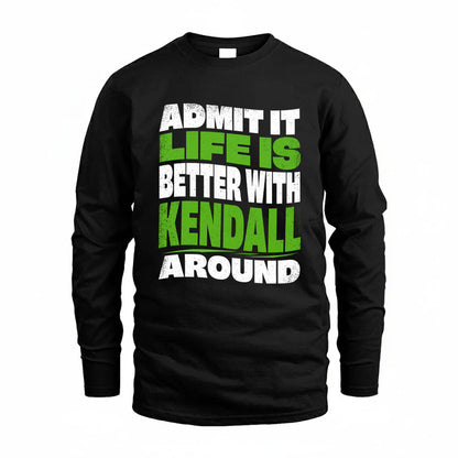 KENDALL KTT19-K098-189 – Personalized Funny Quote Apparel “Admit It, Life Is Better With NAME Around”