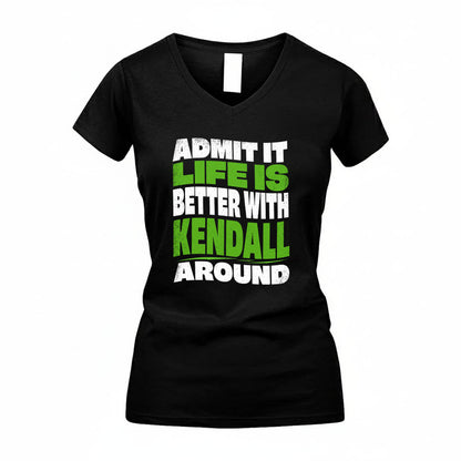 KENDALL KTT19-K098-189 – Personalized Funny Quote Apparel “Admit It, Life Is Better With NAME Around”