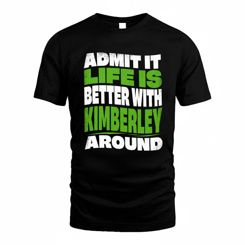 KIMBERLEY KTT19-K098-189 – Personalized Funny Quote Apparel “Admit It, Life Is Better With NAME Around”