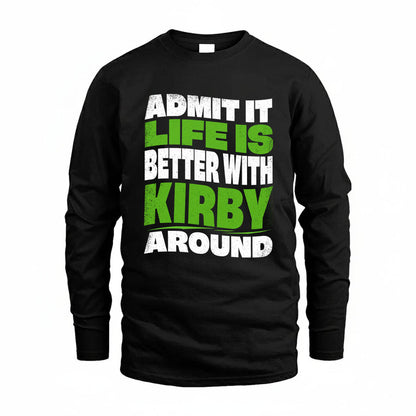 KIRBY KTT19-K098-189 – Personalized Funny Quote Apparel “Admit It, Life Is Better With NAME Around”
