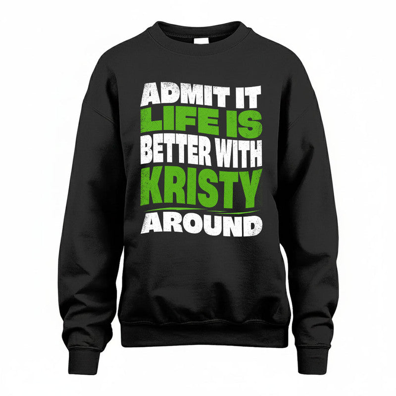 KRISTY KTT19-K098-189 – Personalized Funny Quote Apparel “Admit It, Life Is Better With NAME Around”