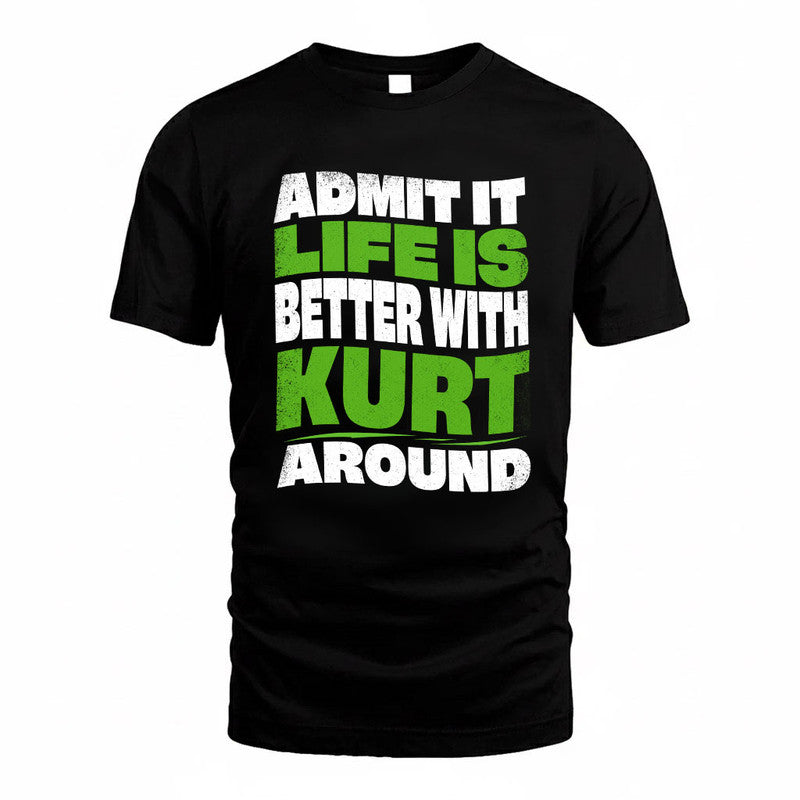 KURT KTT19-K098-189 – Personalized Funny Quote Apparel “Admit It, Life Is Better With NAME Around”
