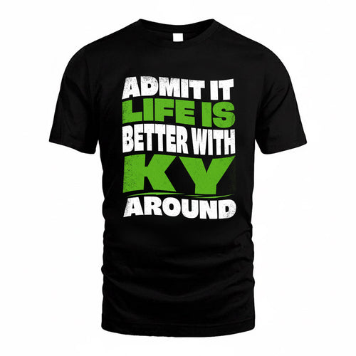 KY KTT19-K098-189 – Personalized Funny Quote Apparel “Admit It, Life Is Better With NAME Around”