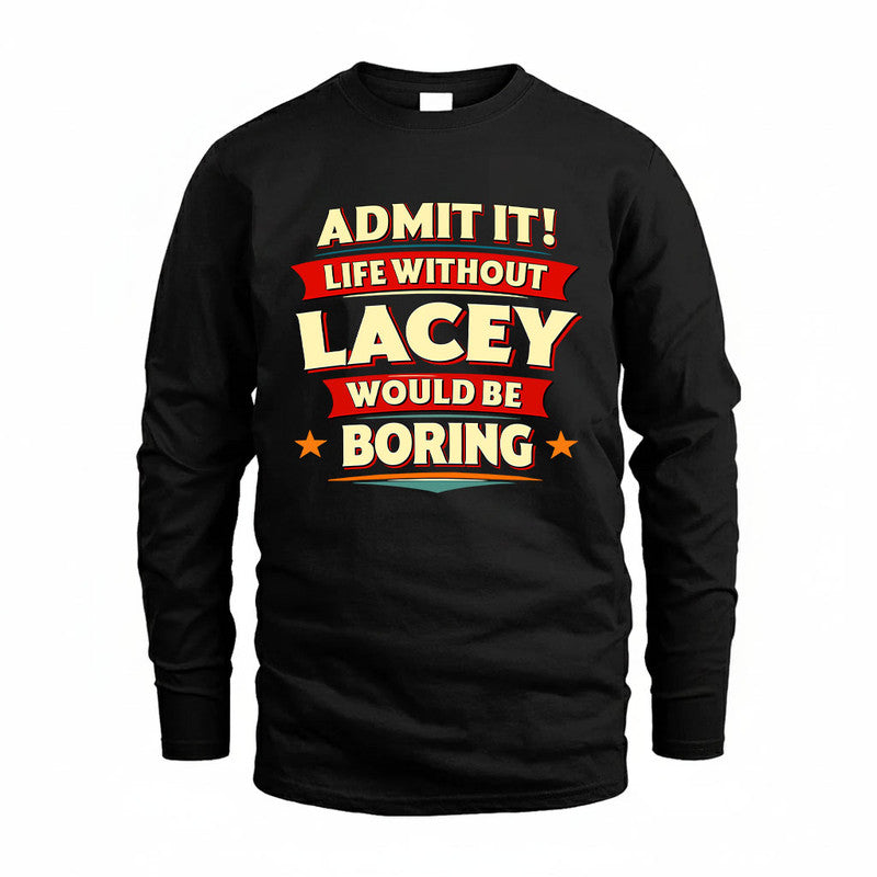 LACEY HH88-K2-106–Personalized Funny Quote Apparel “Life Without NAME Would Be Boring”