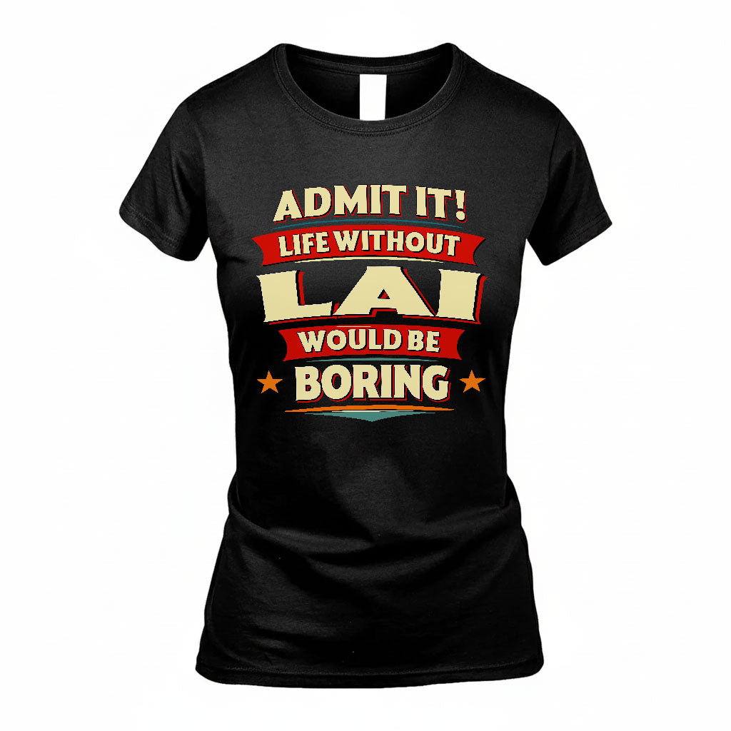 LAI HH88-K2-106–Personalized Funny Quote Apparel “Life Without NAME Would Be Boring”