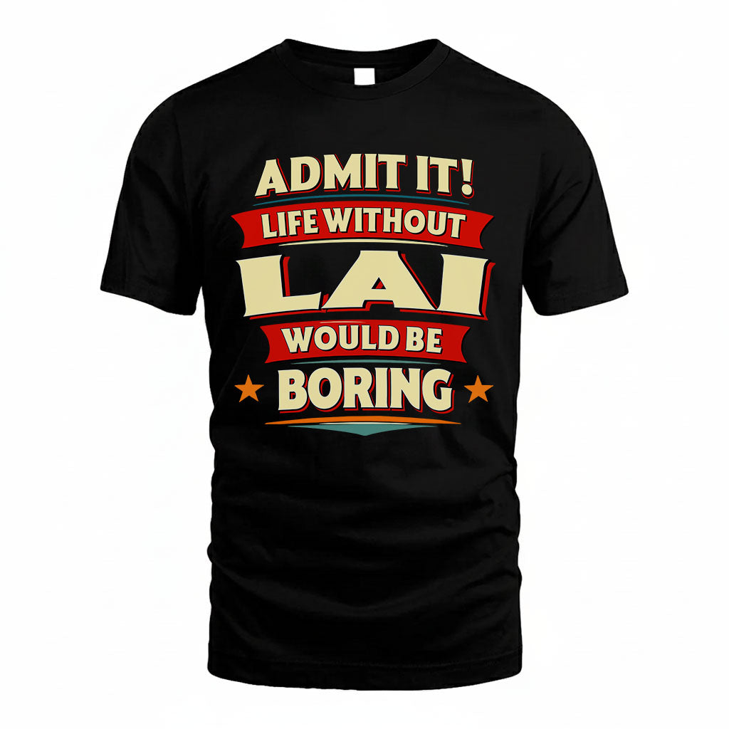 LAI HH88-K2-106–Personalized Funny Quote Apparel “Life Without NAME Would Be Boring”