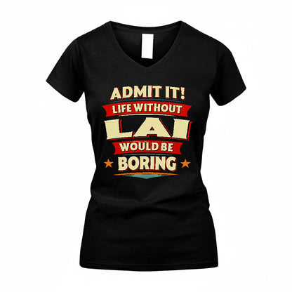 LAI HH88-K2-106–Personalized Funny Quote Apparel “Life Without NAME Would Be Boring”