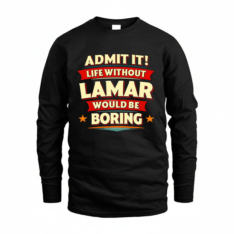LAMAR HH88-K2-106–Personalized Funny Quote Apparel “Life Without NAME Would Be Boring”
