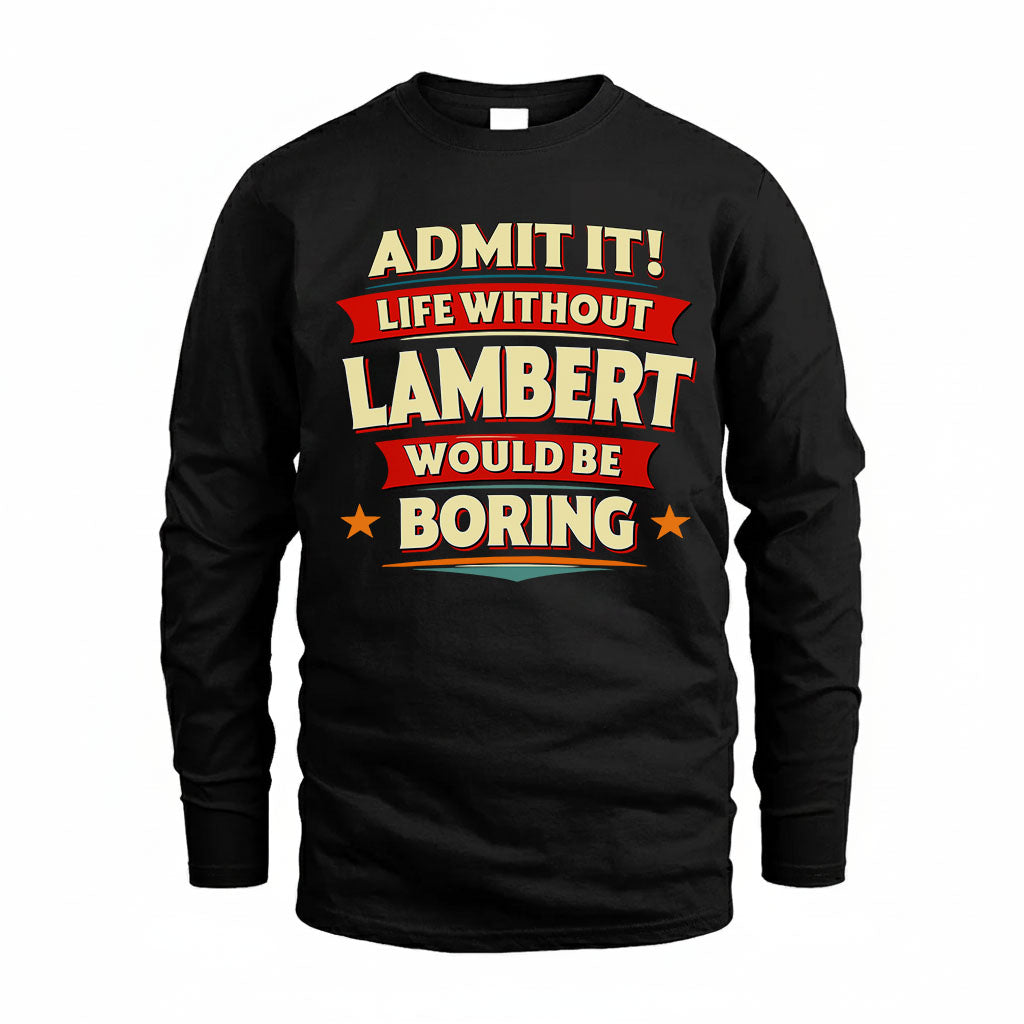LAMBERT HH88-K2-106–Personalized Funny Quote Apparel “Life Without NAME Would Be Boring”