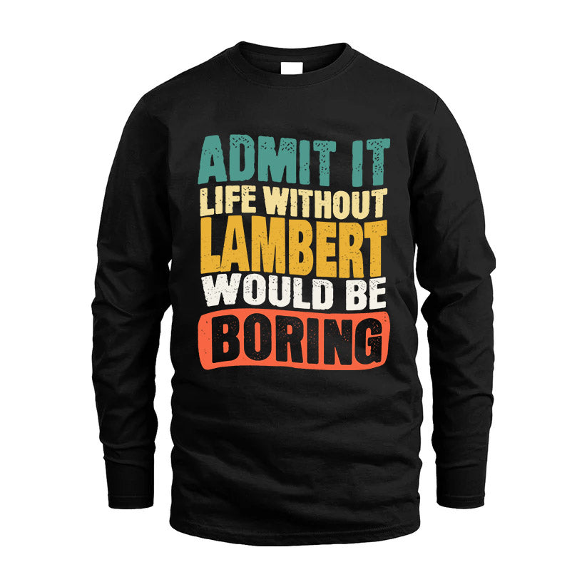 LAMBERT KTT28-AMER50-111–Personalized Funny Quote Apparel “Life Without NAME Would Be Boring”
