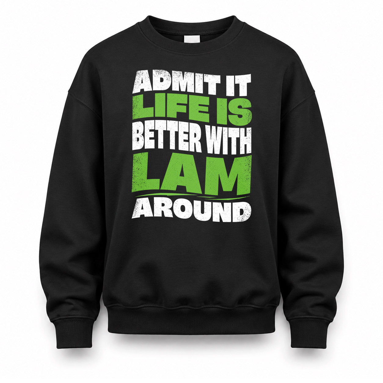 LAM KTT19-K098-189 – Personalized Funny Quote Apparel “Admit It, Life Is Better With NAME Around”