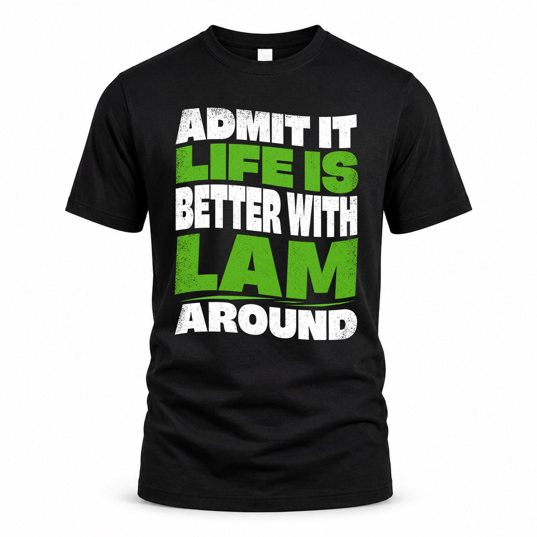 LAM KTT19-K098-189 – Personalized Funny Quote Apparel “Admit It, Life Is Better With NAME Around”