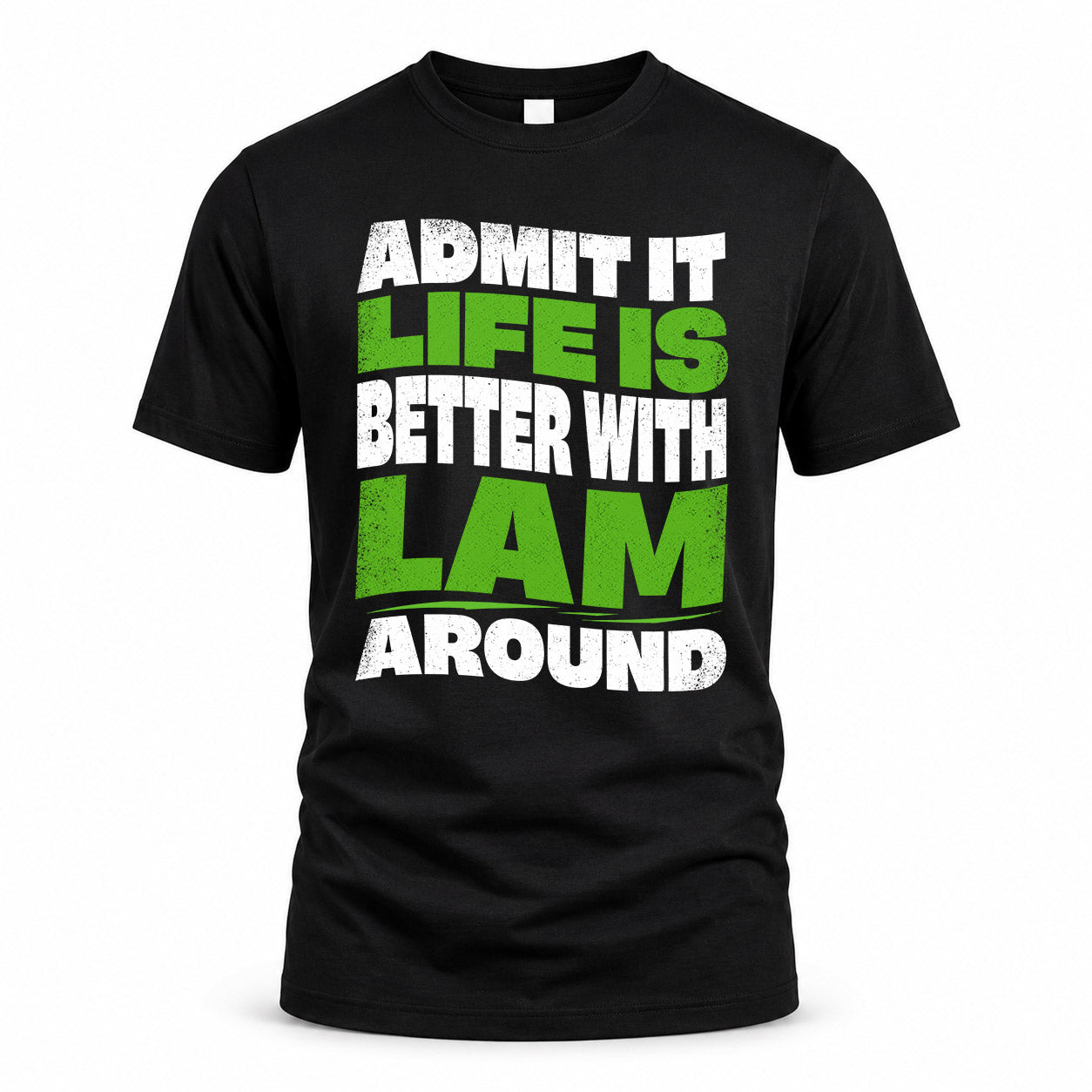 LAM KTT19-K098-189 – Personalized Funny Quote Apparel “Admit It, Life Is Better With NAME Around”