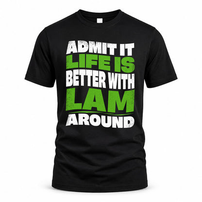 LAM KTT19-K098-189 – Personalized Funny Quote Apparel “Admit It, Life Is Better With NAME Around”