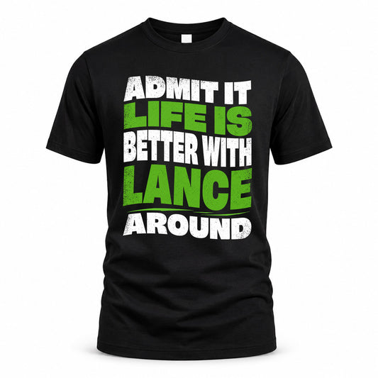 LANCE KTT19-K098-189 – Personalized Funny Quote Apparel “Admit It, Life Is Better With NAME Around”