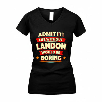 LANDON HH88-K2-106–Personalized Funny Quote Apparel “Life Without NAME Would Be Boring”