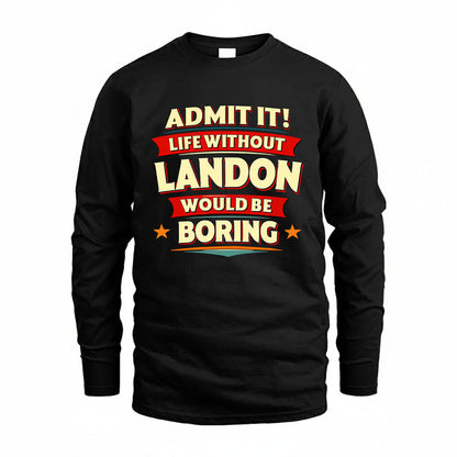 LANDON HH88-K2-106–Personalized Funny Quote Apparel “Life Without NAME Would Be Boring”