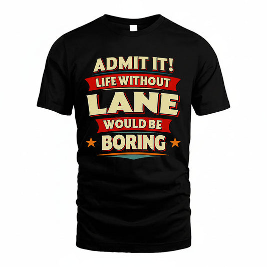 LANE HH88-K2-106–Personalized Funny Quote Apparel “Life Without NAME Would Be Boring”