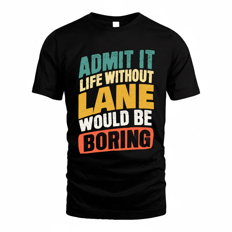 LANE TP88-K4-229–Personalized Funny Quote Apparel “Life Without NAME Would Be Boring”