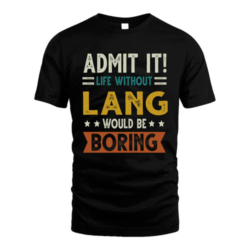 LANG HH88-K2–Personalized Funny Quote Apparel “Life Without NAME Would Be Boring”