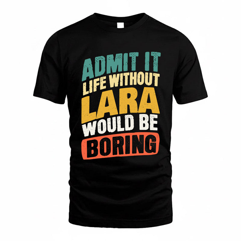LARA TP88-K4-229–Personalized Funny Quote Apparel “Life Without NAME Would Be Boring”