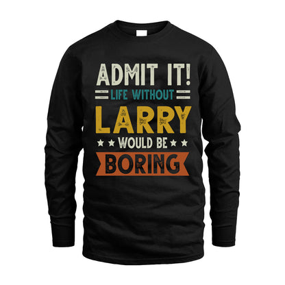 LARRY HH88-K2–Personalized Funny Quote Apparel “Life Without NAME Would Be Boring”