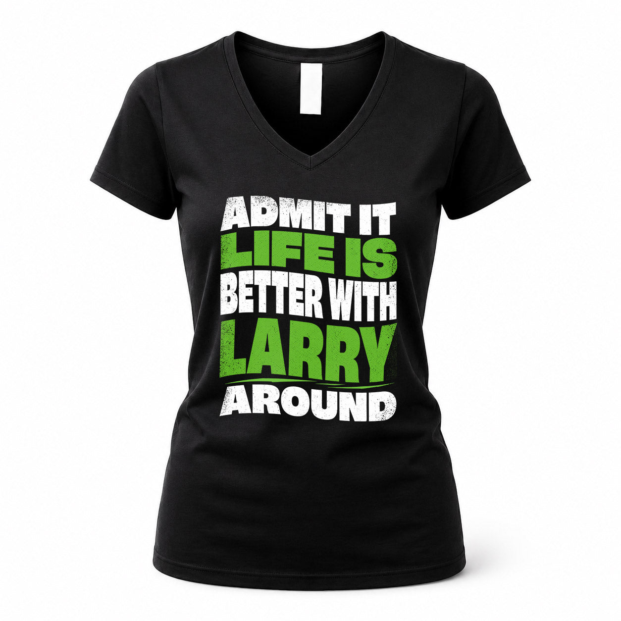 LARRY KTT19-K098-189 – Personalized Funny Quote Apparel “Admit It, Life Is Better With NAME Around”