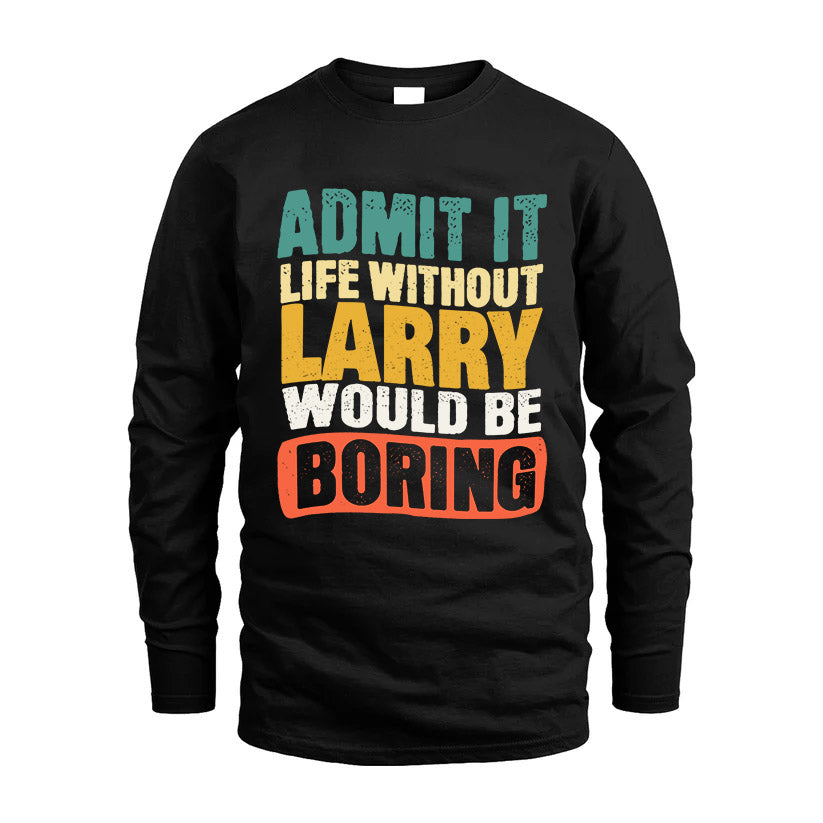LARRY KTT28-AMER50-111–Personalized Funny Quote Apparel “Life Without NAME Would Be Boring”