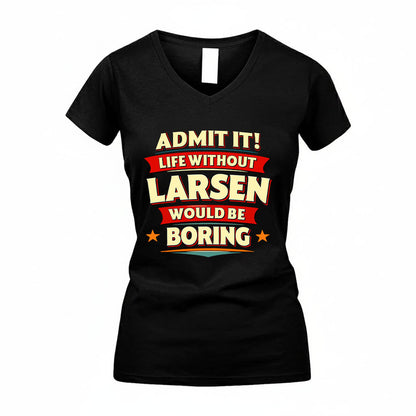 LARSEN HH88-K2-106–Personalized Funny Quote Apparel “Life Without NAME Would Be Boring”