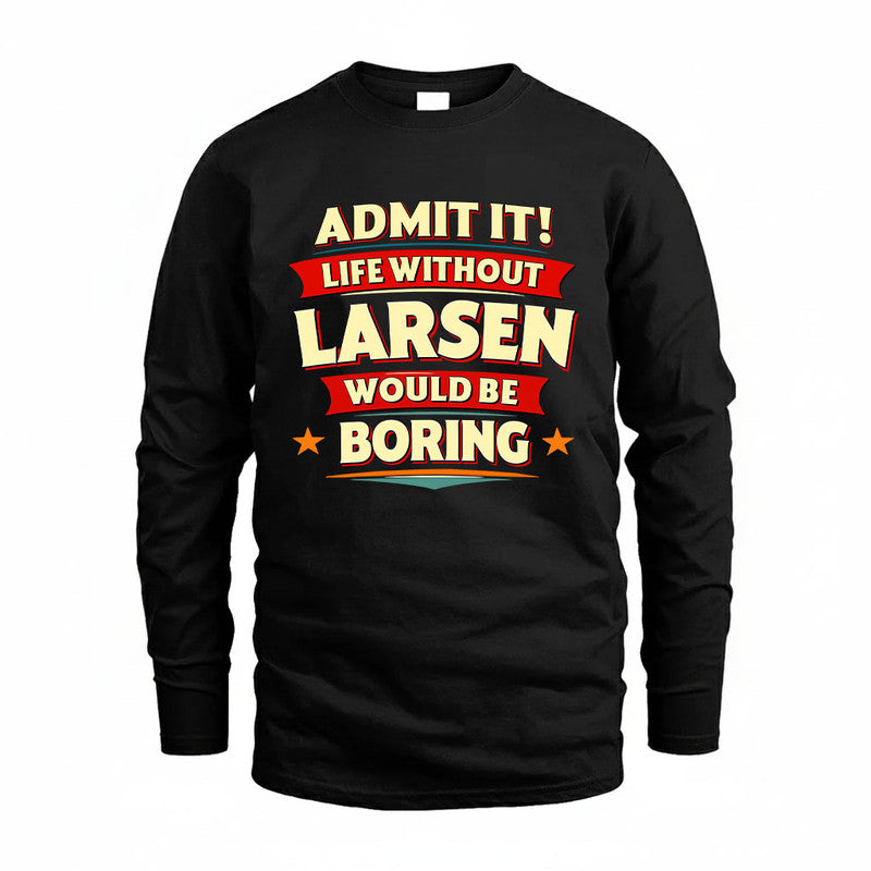 LARSEN HH88-K2-106–Personalized Funny Quote Apparel “Life Without NAME Would Be Boring”