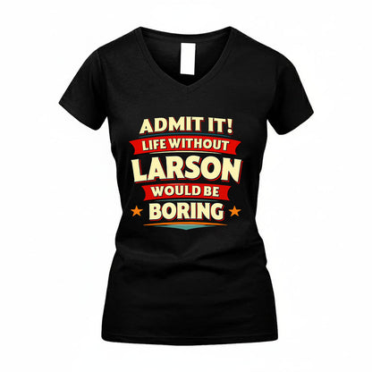 LARSON HH88-K2-106–Personalized Funny Quote Apparel “Life Without NAME Would Be Boring”