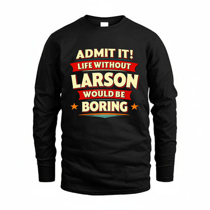 LARSON HH88-K2-106–Personalized Funny Quote Apparel “Life Without NAME Would Be Boring”