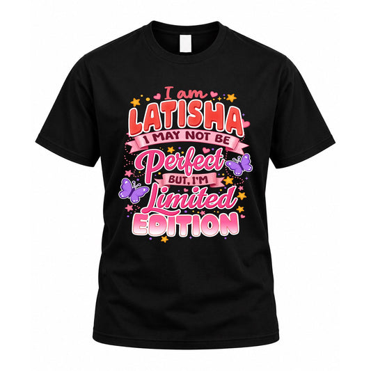 LATISHA TT42 Personalized Shirt – I May Not Be Perfect, But I’m Limited Edition