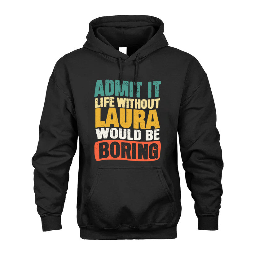 LAURA KTT28-AMER50-111–Personalized Funny Quote Apparel “Life Without NAME Would Be Boring”
