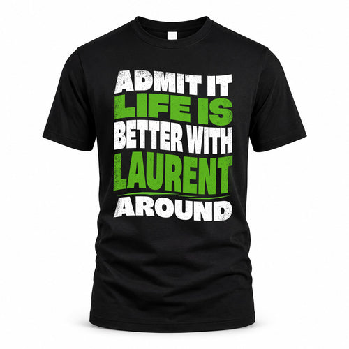 LAURENT KTT19-K098-189 – Personalized Funny Quote Apparel “Admit It, Life Is Better With NAME Around”
